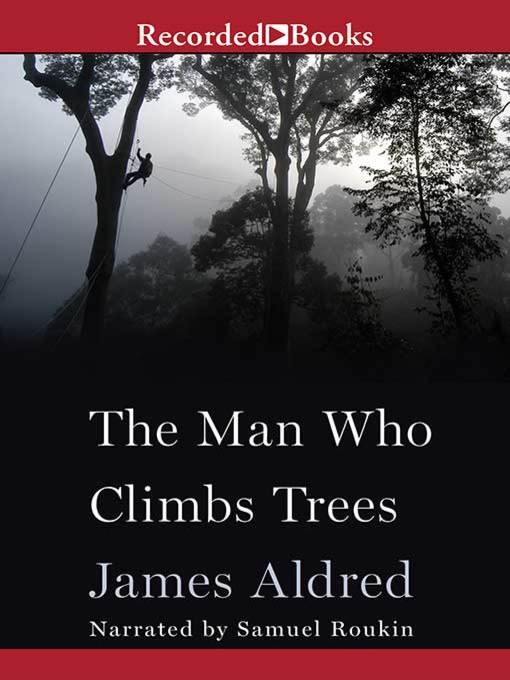 Title details for The Man Who Climbs Trees by James Aldred - Available